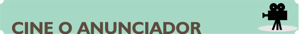 CINE O ANUNCIADOR